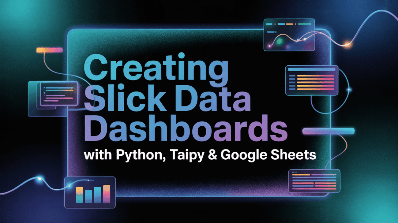 Creating Slick Data Dashboards with Python, Taipy & Google Sheets