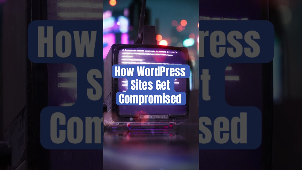How WordPress Sites Get Compromised | WordPress Security Essentials #7