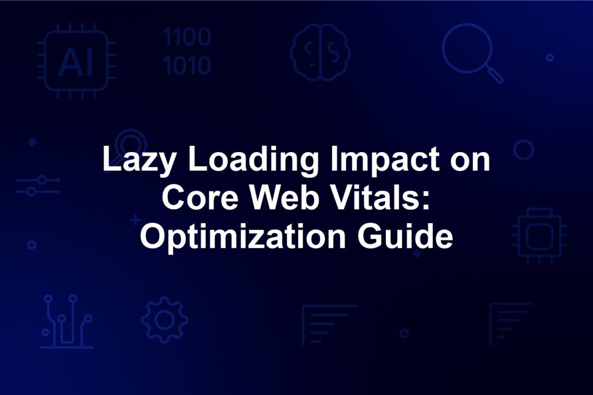 Lazy Loading Impact on Core Web Vitals: Optimization Guide