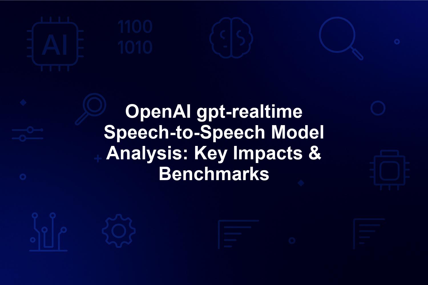 OpenAI gpt-realtime Speech-to-Speech Model Analysis: Key Impacts & Benchmarks