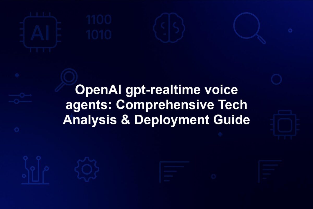 OpenAI gpt-realtime voice agents: Comprehensive Tech Analysis & Deployment Guide