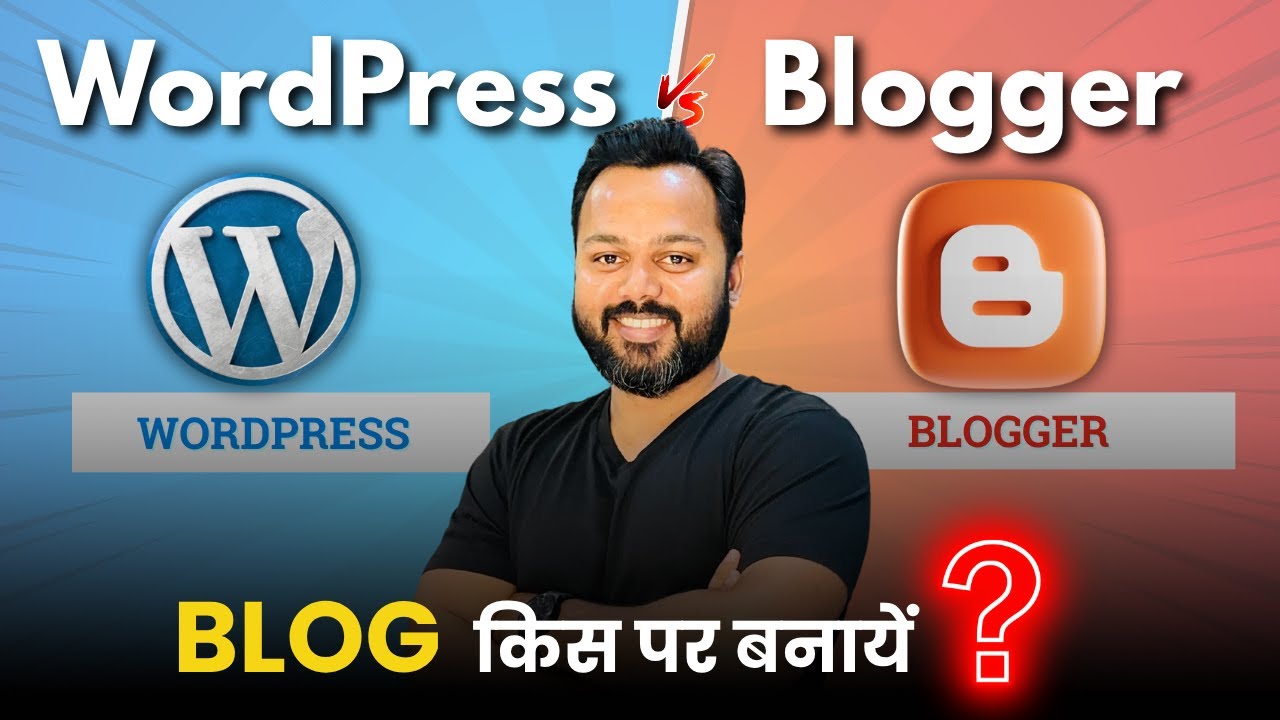 WordPress VS Blogger? Choose the ✅ RIGHT Blogging Platform
